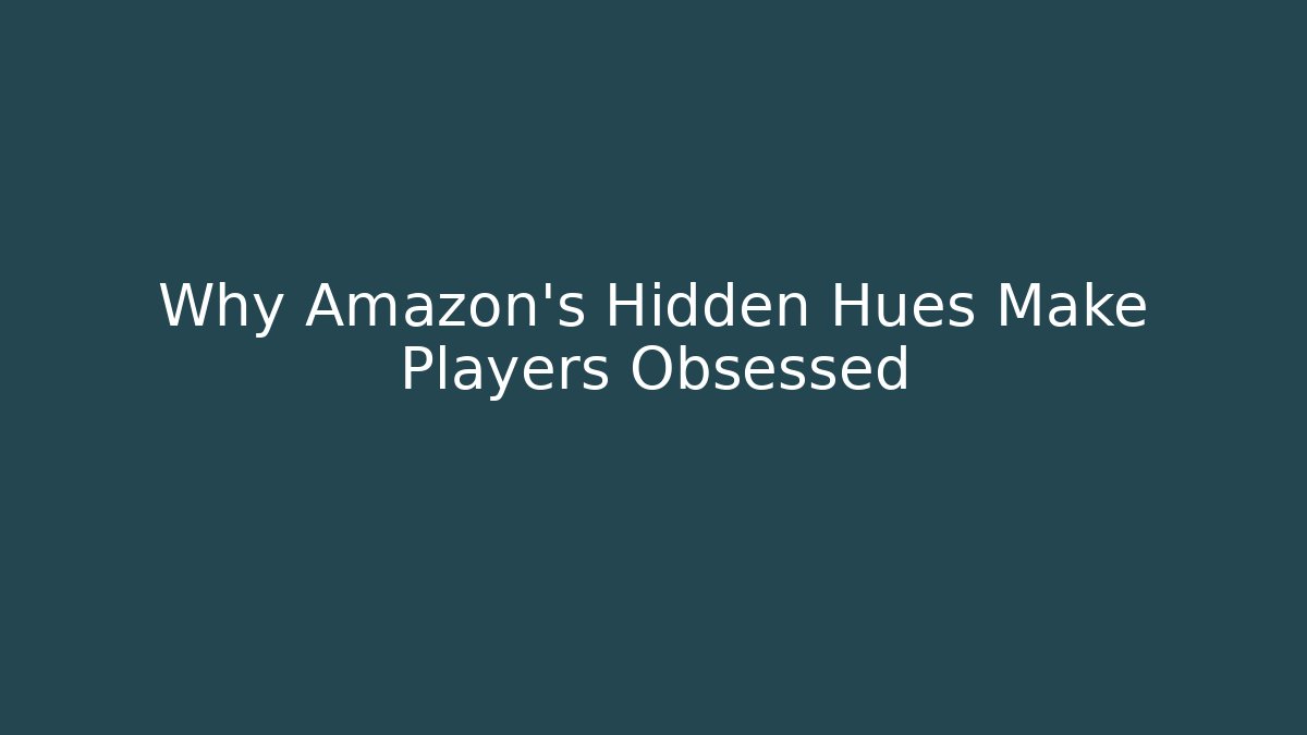 Why Amazon’s Hidden Hues Make Players Obsessed