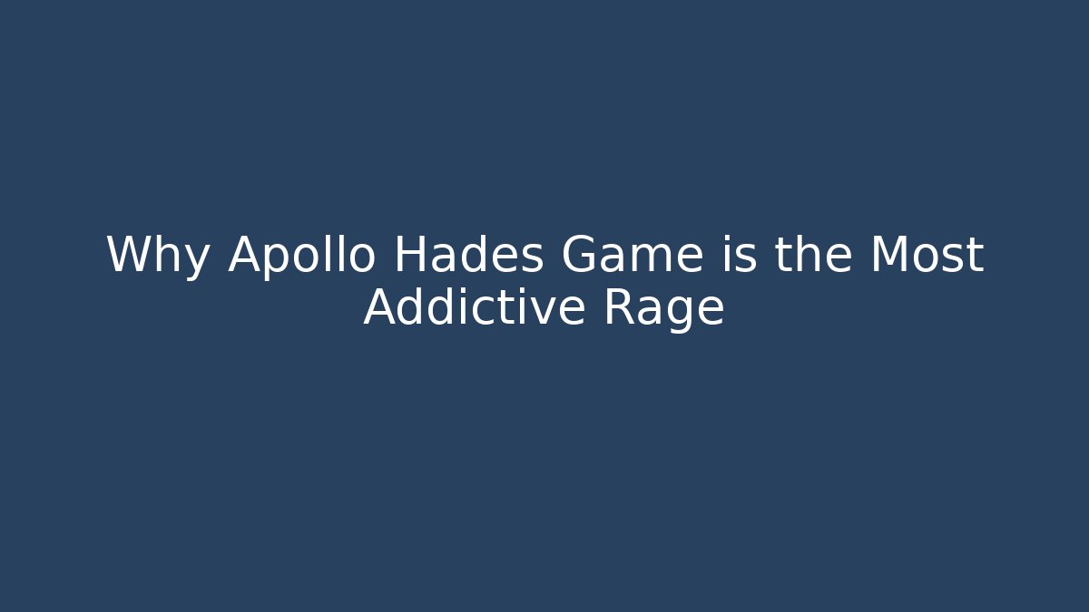 Why Apollo Hades Game is the Most Addictive Rage