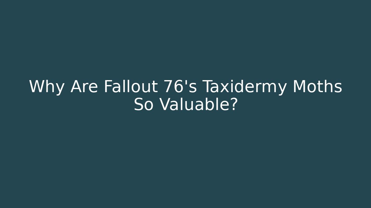 Why Are Fallout 76's Taxidermy Moths So Valuable?