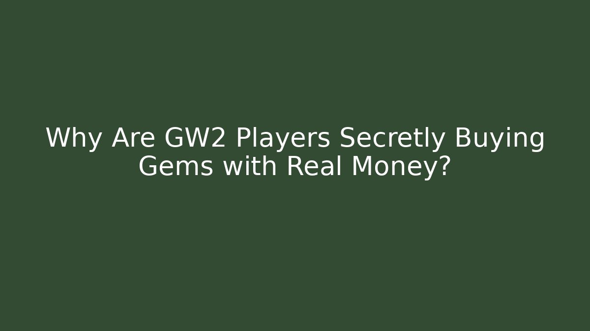 Why Are GW2 Players Secretly Buying Gems with Real Money?