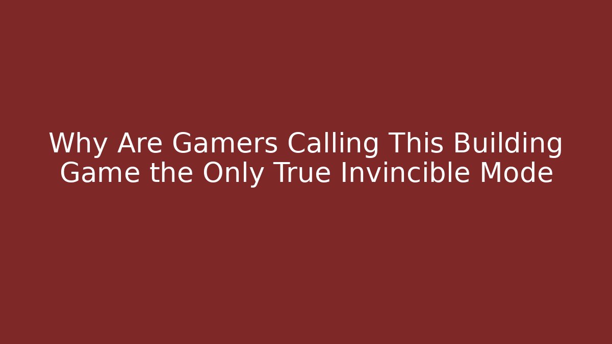 Why Are Gamers Calling This Building Game the Only True Invincible Mode