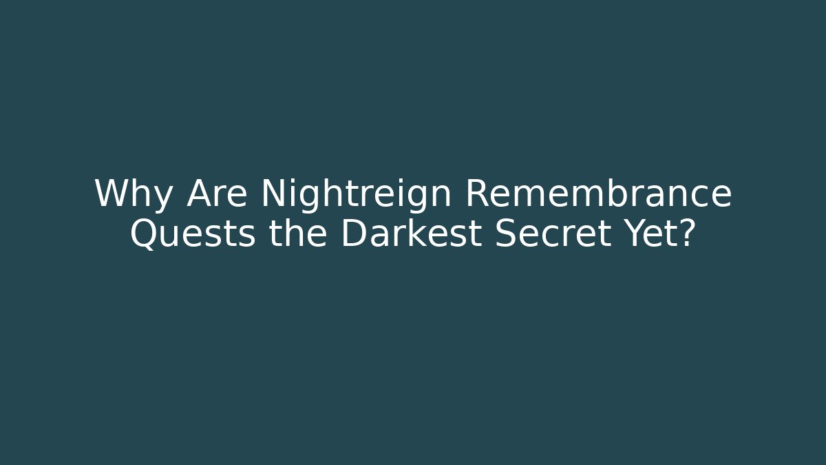 Why Are Nightreign Remembrance Quests the Darkest Secret Yet?