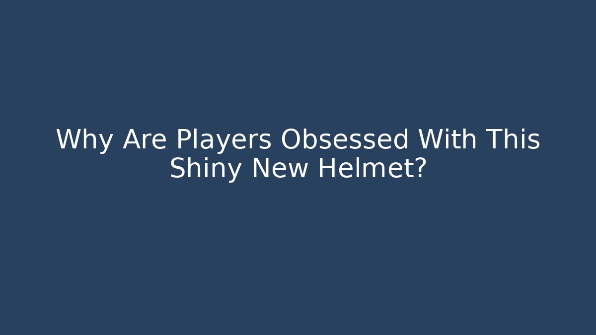 Why Are Players Obsessed With This Shiny New Helmet? - Andrea Zevedo