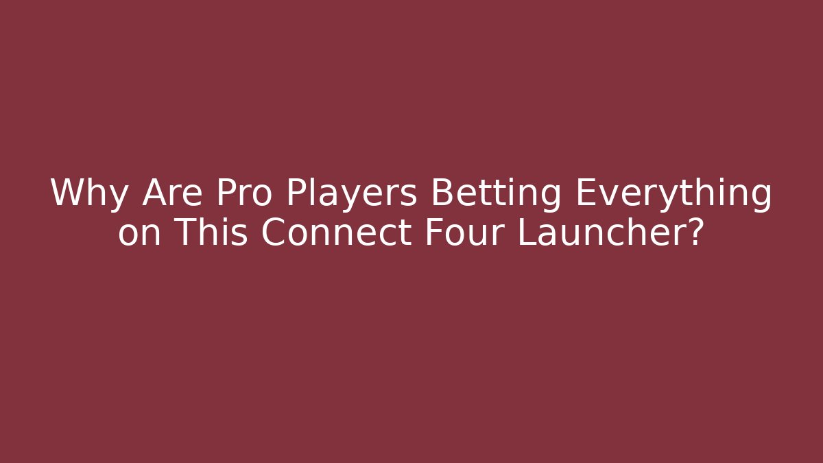 Why Are Pro Players Betting Everything on This Connect Four Launcher?