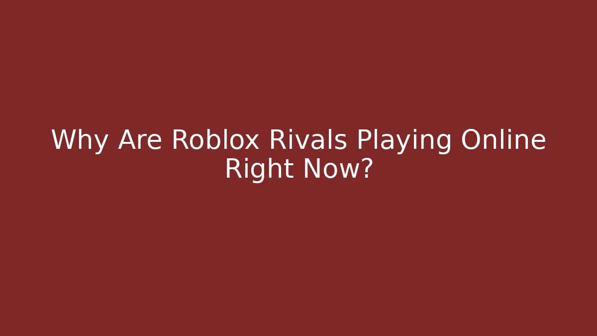 Why Are Roblox Rivals Playing Online Right Now?