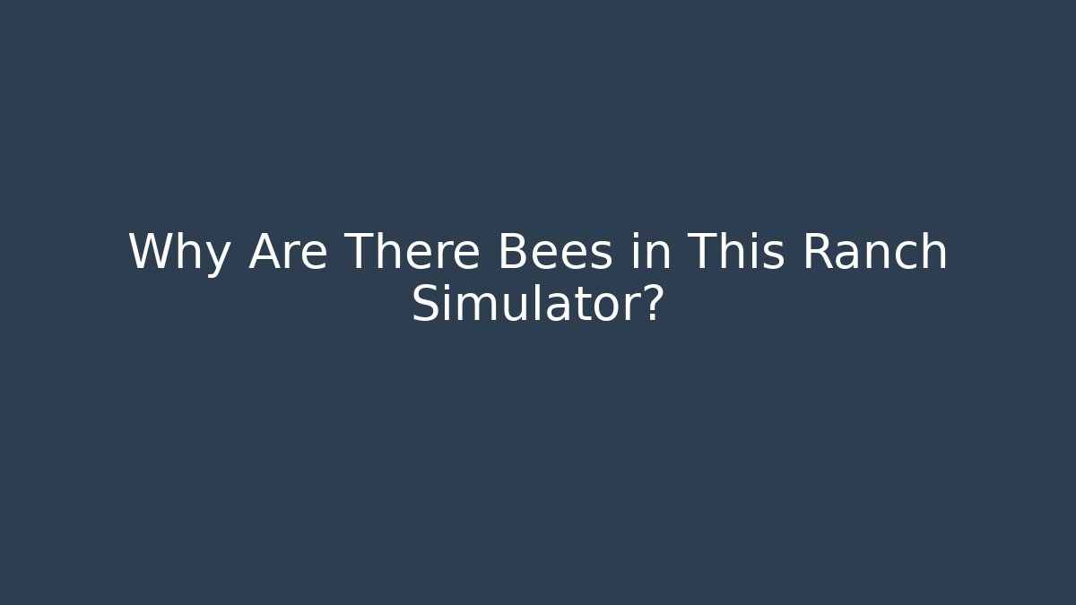 Why Are There Bees in This Ranch Simulator?