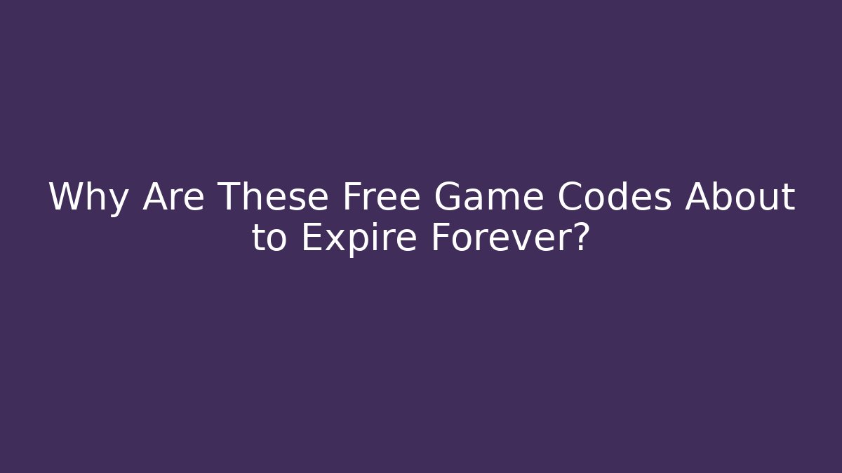 Why Are These Free Game Codes About to Expire Forever?