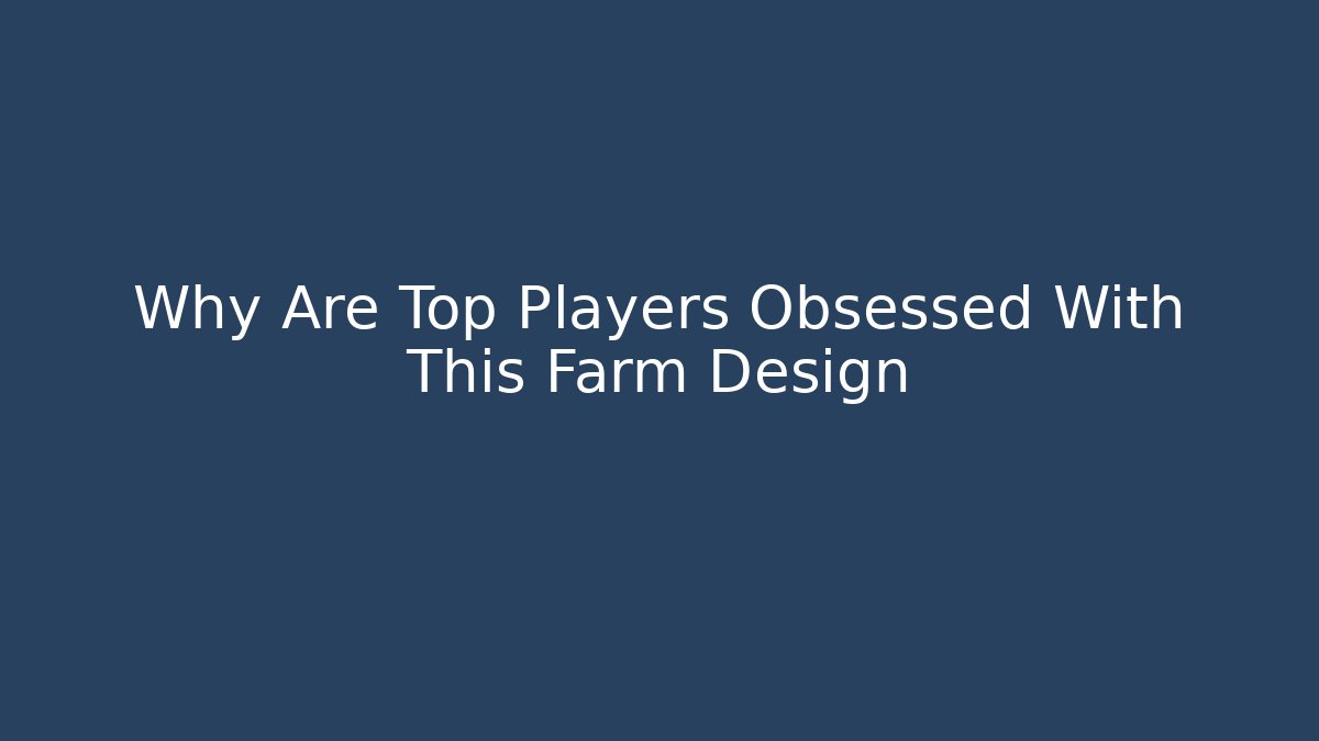 Why Are Top Players Obsessed With This Farm Design