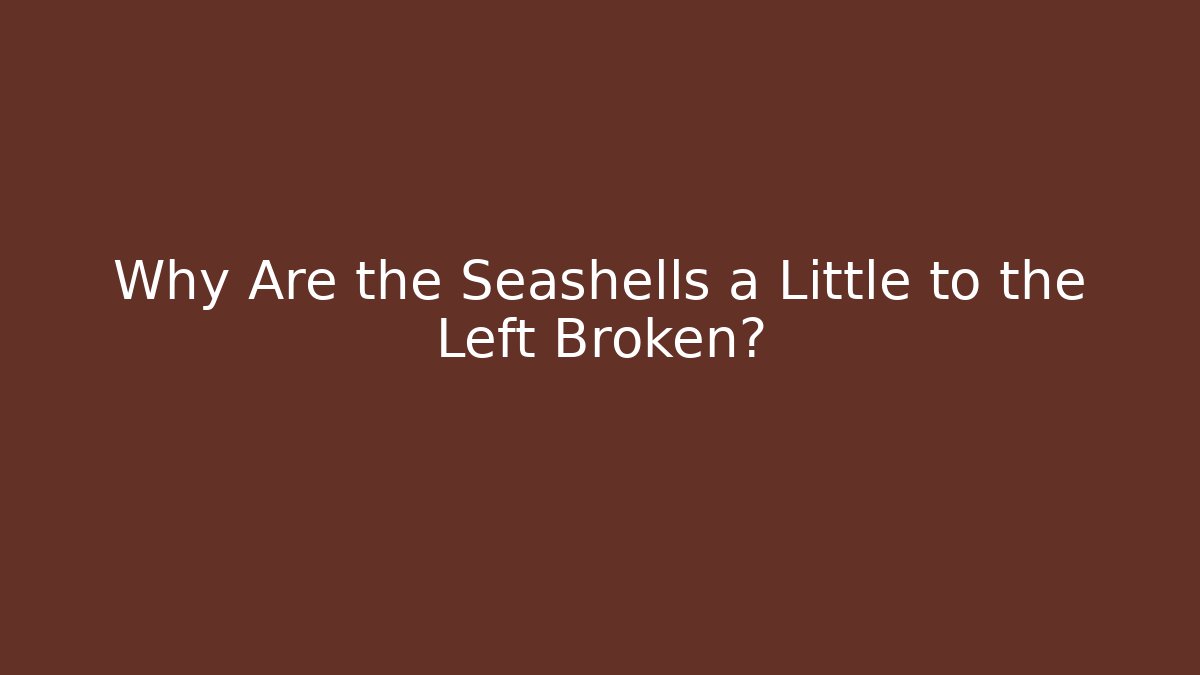 Why Are the Seashells a Little to the Left Broken? - Andrea Zevedo