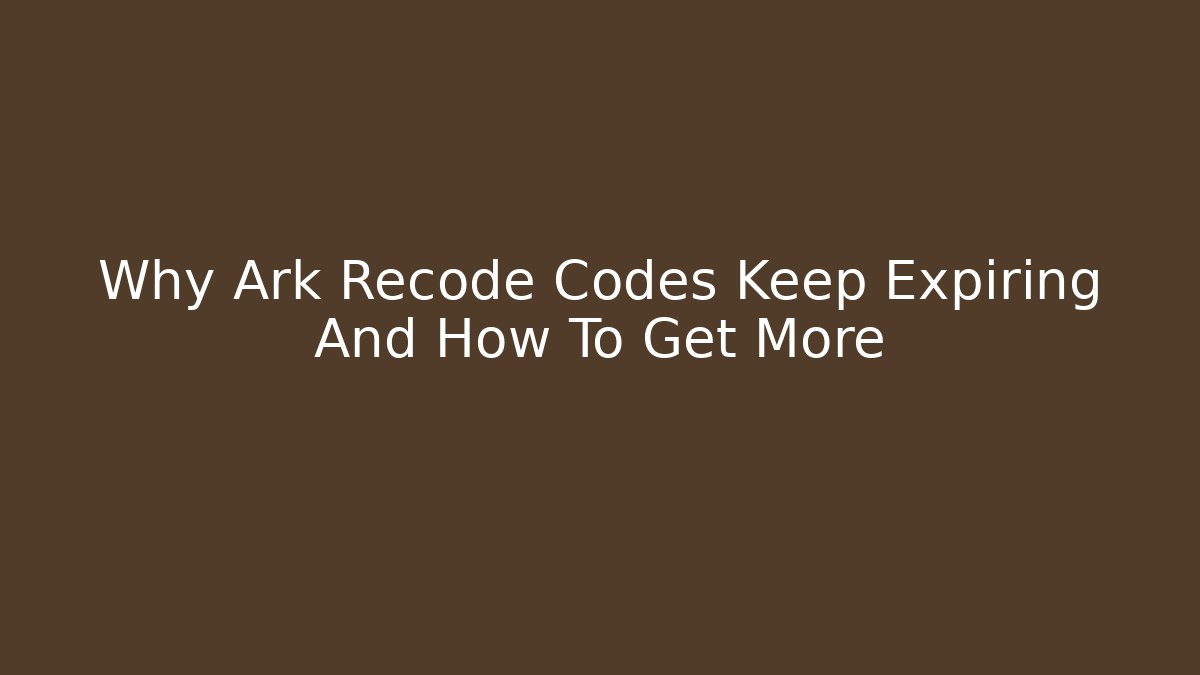 Why Ark Recode Codes Keep Expiring And How To Get More