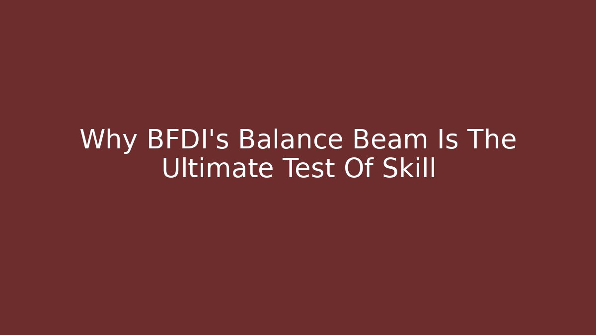 Why BFDI's Balance Beam Is The Ultimate Test Of Skill