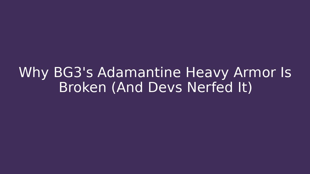 Why BG3's Adamantine Heavy Armor Is Broken (And Devs Nerfed It)