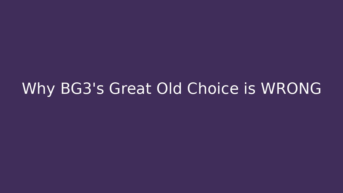 Why BG3's Great Old Choice is WRONG