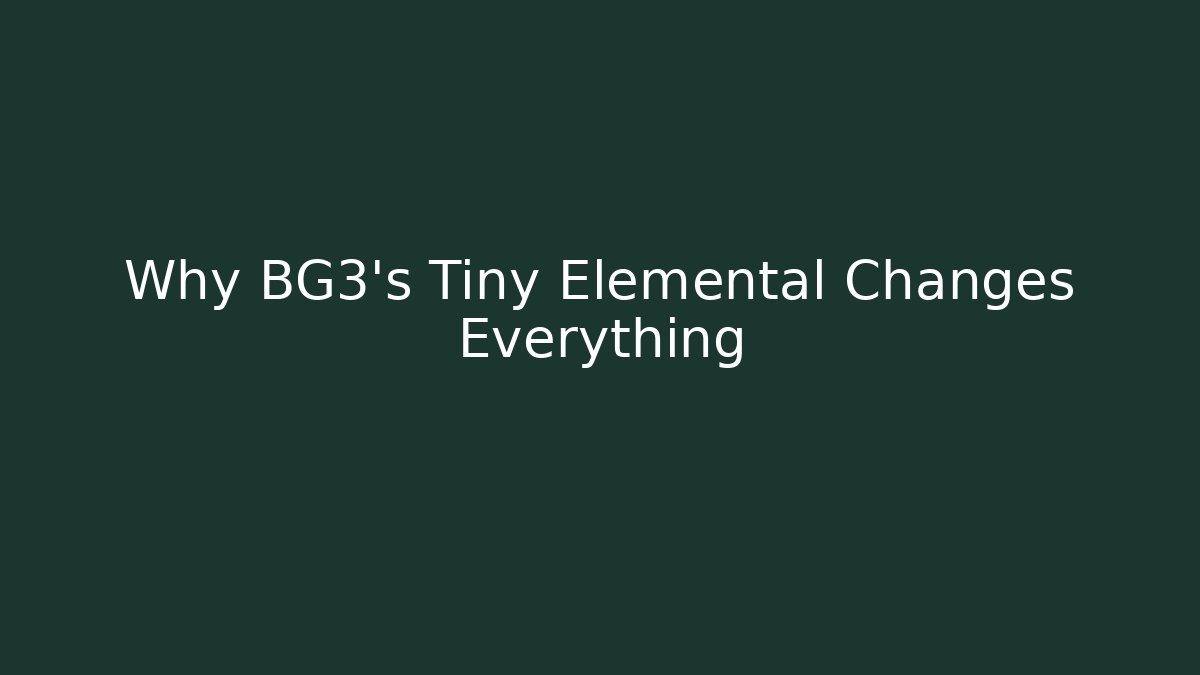Why BG3's Tiny Elemental Changes Everything - Andrea Zevedo