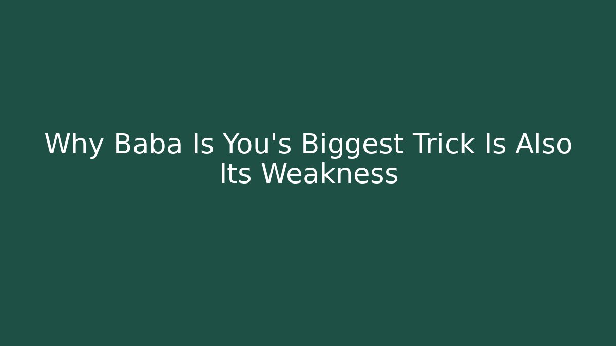 Why Baba Is You's Biggest Trick Is Also Its Weakness