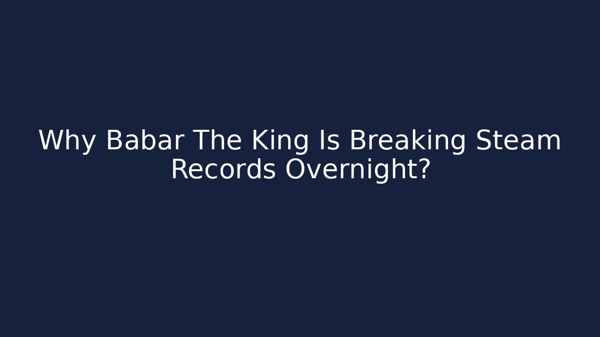 Why Babar The King Is Breaking Steam Records Overnight?