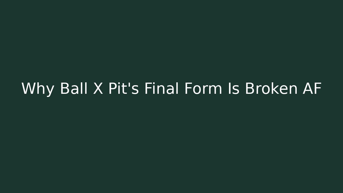 Why Ball X Pit's Final Form Is Broken AF