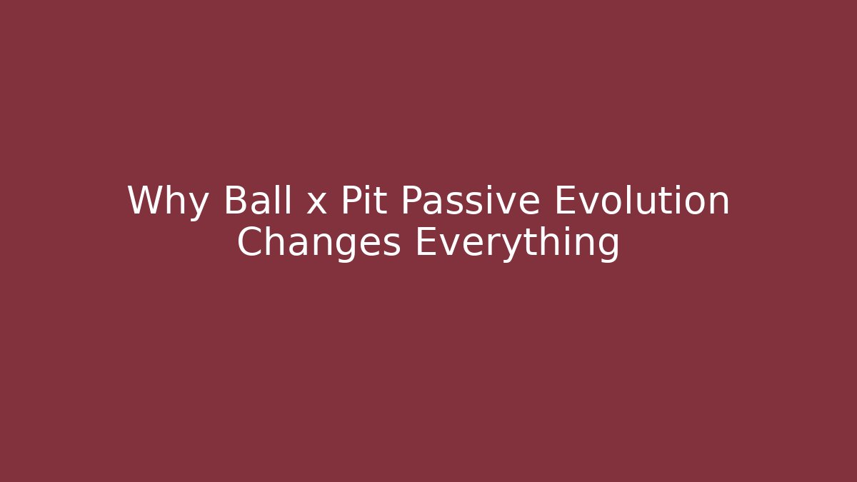 Why Ball x Pit Passive Evolution Changes Everything - Andrea Zevedo