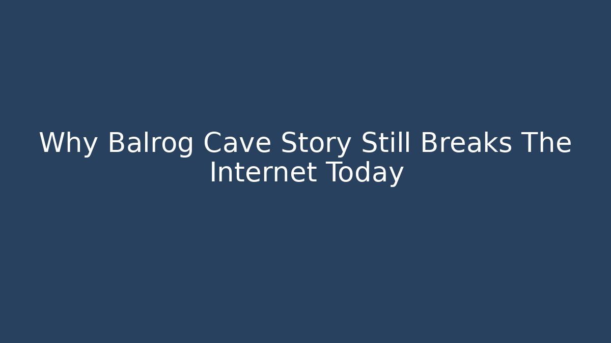 Why Balrog Cave Story Still Breaks The Internet Today