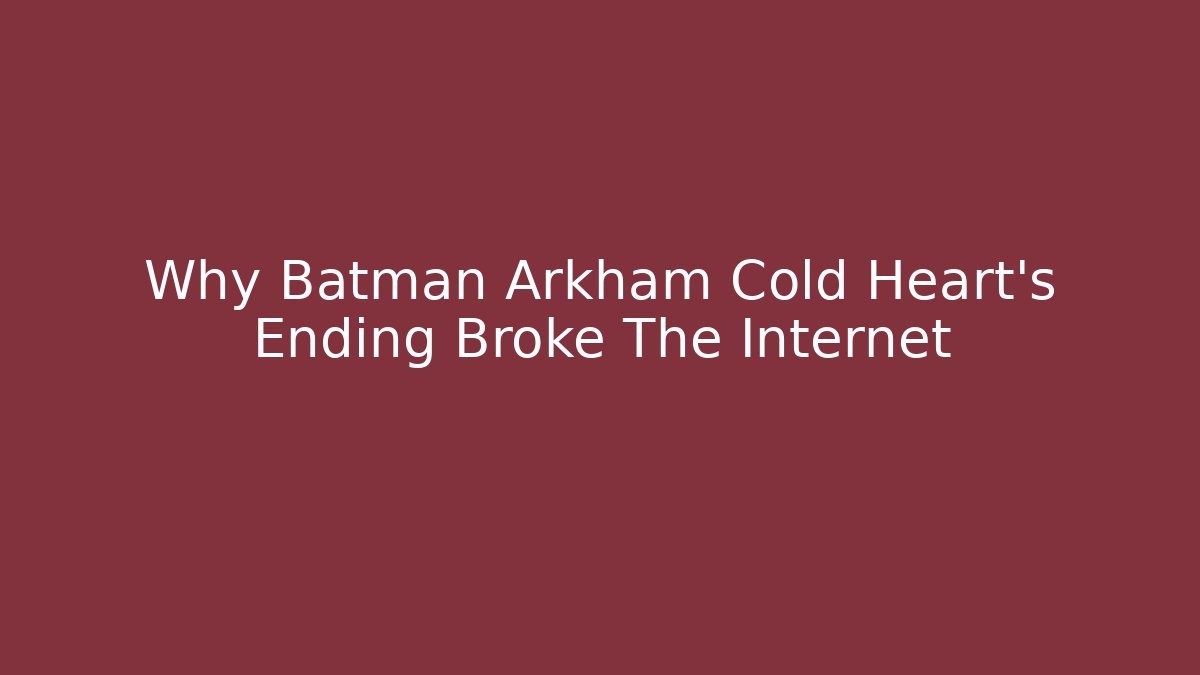 Why Batman Arkham Cold Heart's Ending Broke The Internet