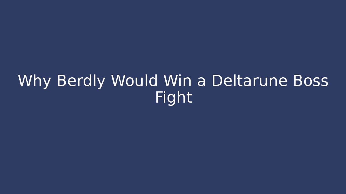 Why Berdly Would Win a Deltarune Boss Fight - Andrea Zevedo