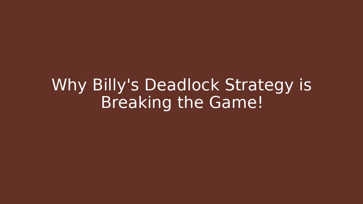 Why Billy's Deadlock Strategy is Breaking the Game! - Andrea Zevedo