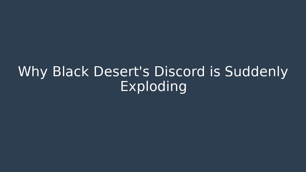 Why Black Desert’s Discord is Suddenly Exploding