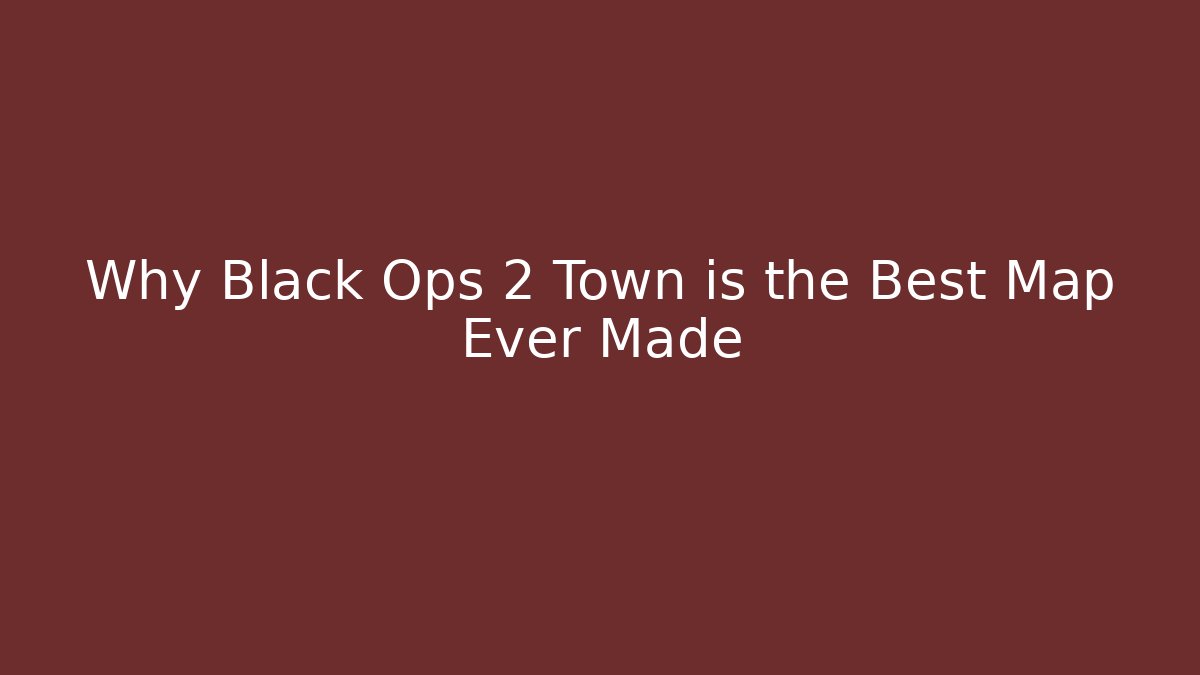 Why Black Ops 2 Town is the Best Map Ever Made