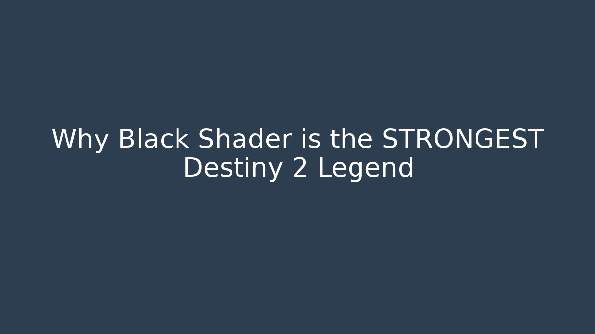 Why Black Shader is the STRONGEST Destiny 2 Legend