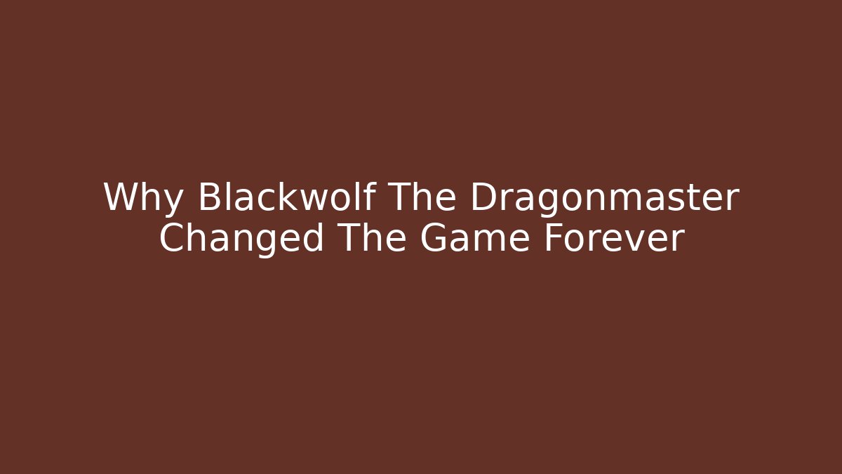Why Blackwolf The Dragonmaster Changed The Game Forever