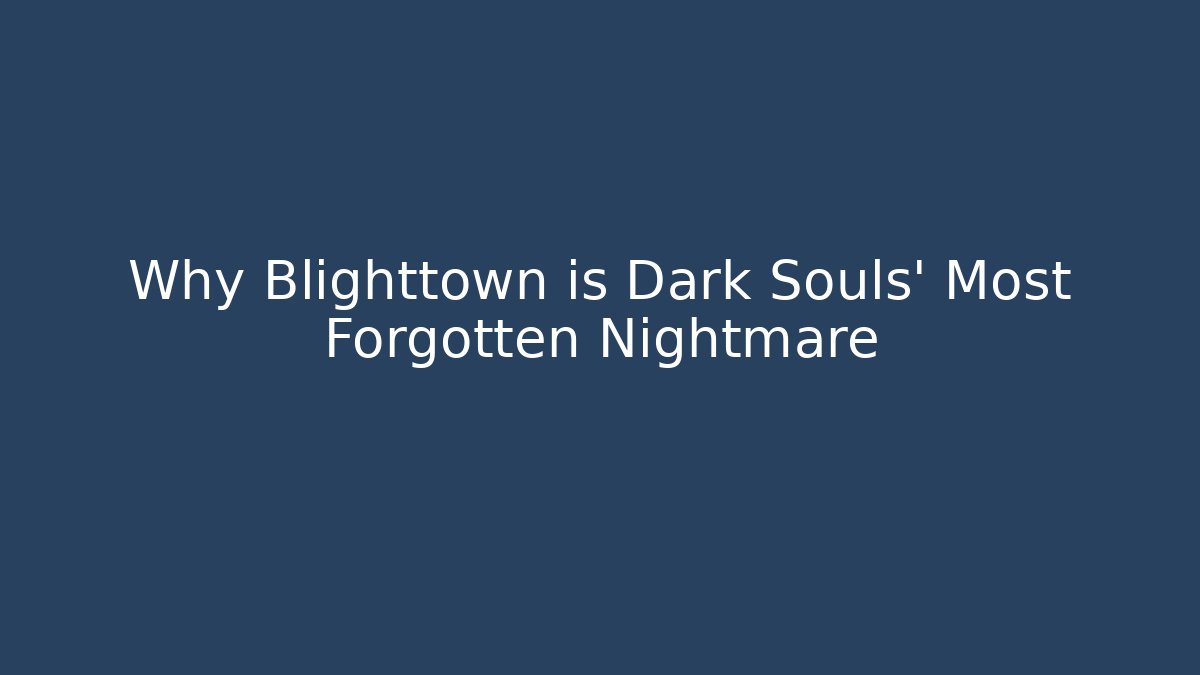 Why Blighttown is Dark Souls' Most Forgotten Nightmare