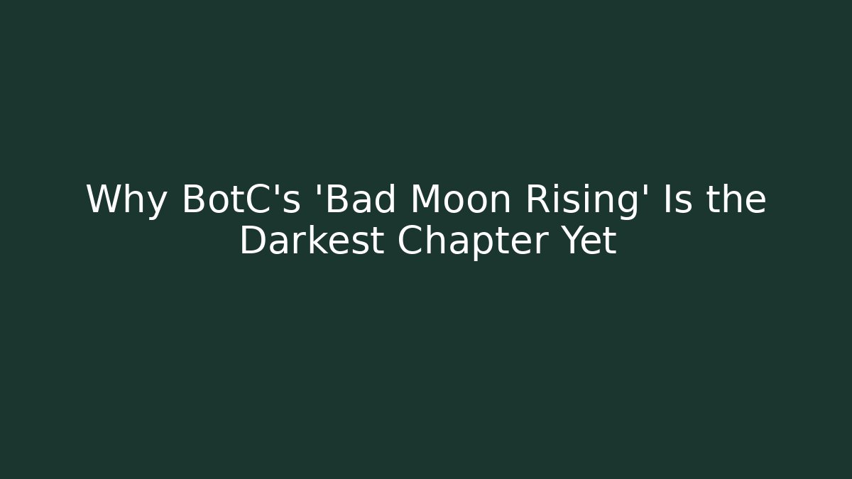 Why BotC's 'Bad Moon Rising' Is the Darkest Chapter Yet