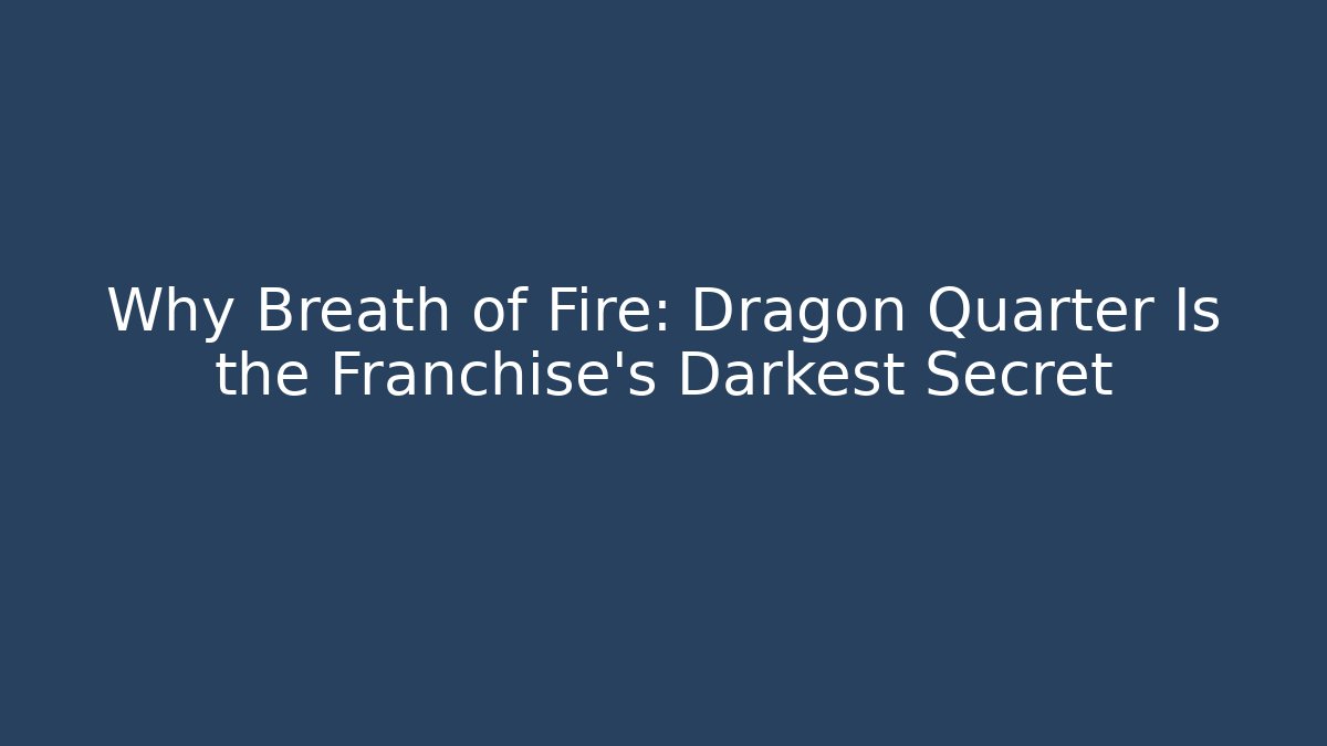 Why Breath of Fire: Dragon Quarter Is the Franchise's Darkest Secret