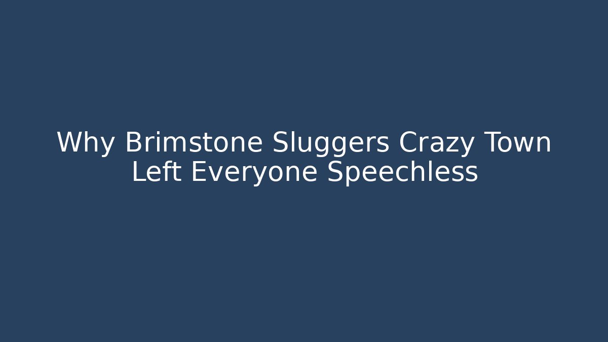 Why Brimstone Sluggers Crazy Town Left Everyone Speechless