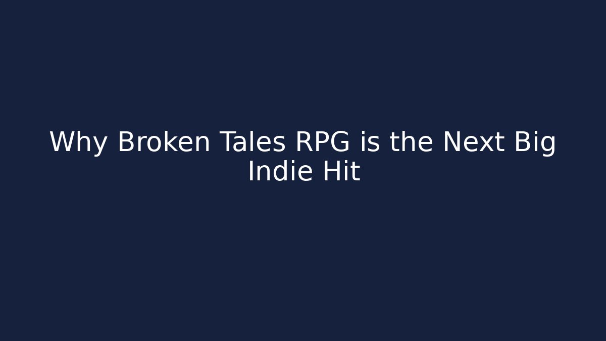 Why Broken Tales RPG is the Next Big Indie Hit
