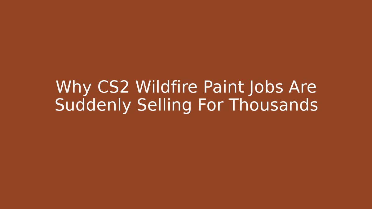 Why CS2 Wildfire Paint Jobs Are Suddenly Selling For Thousands - Andrea Zevedo