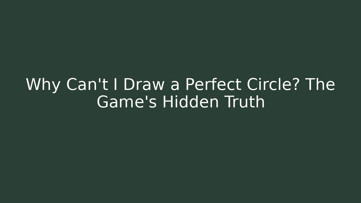 Why Can't I Draw a Perfect Circle? The Game's Hidden Truth - Andrea Zevedo