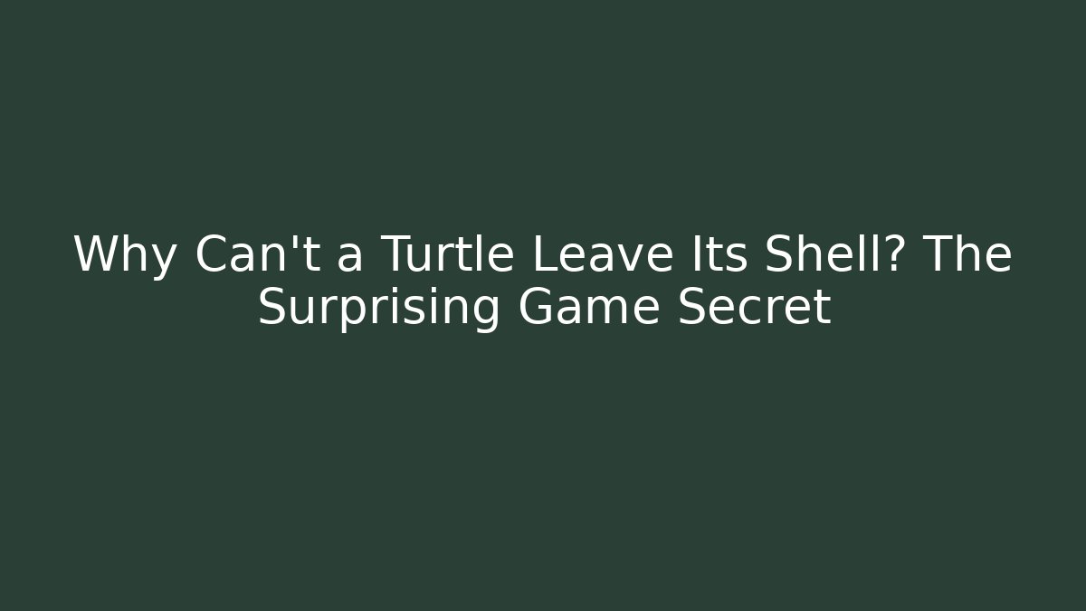 Why Can't a Turtle Leave Its Shell? The Surprising Game Secret