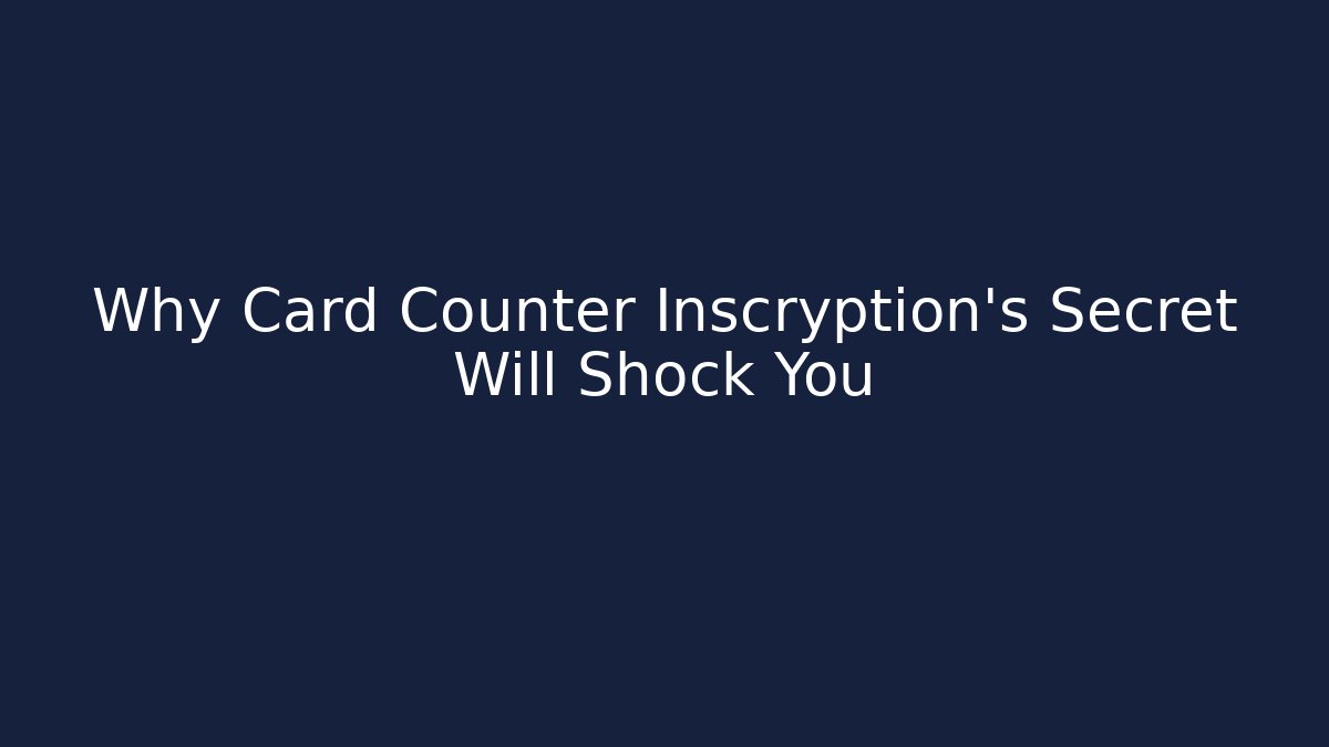 Why Card Counter Inscryption's Secret Will Shock You