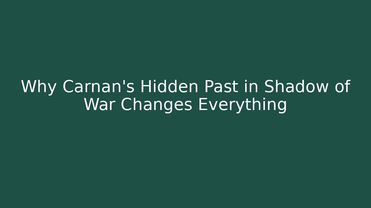 Why Carnan's Hidden Past in Shadow of War Changes Everything - Andrea Zevedo