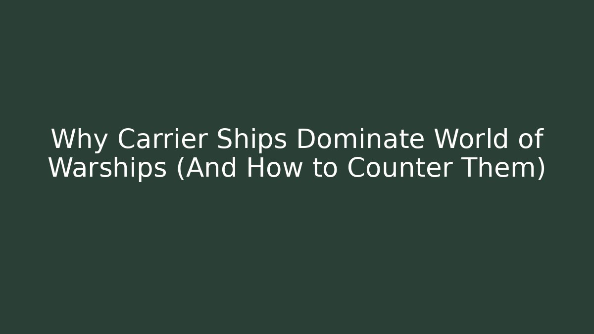 Why Carrier Ships Dominate World of Warships (And How to Counter Them)