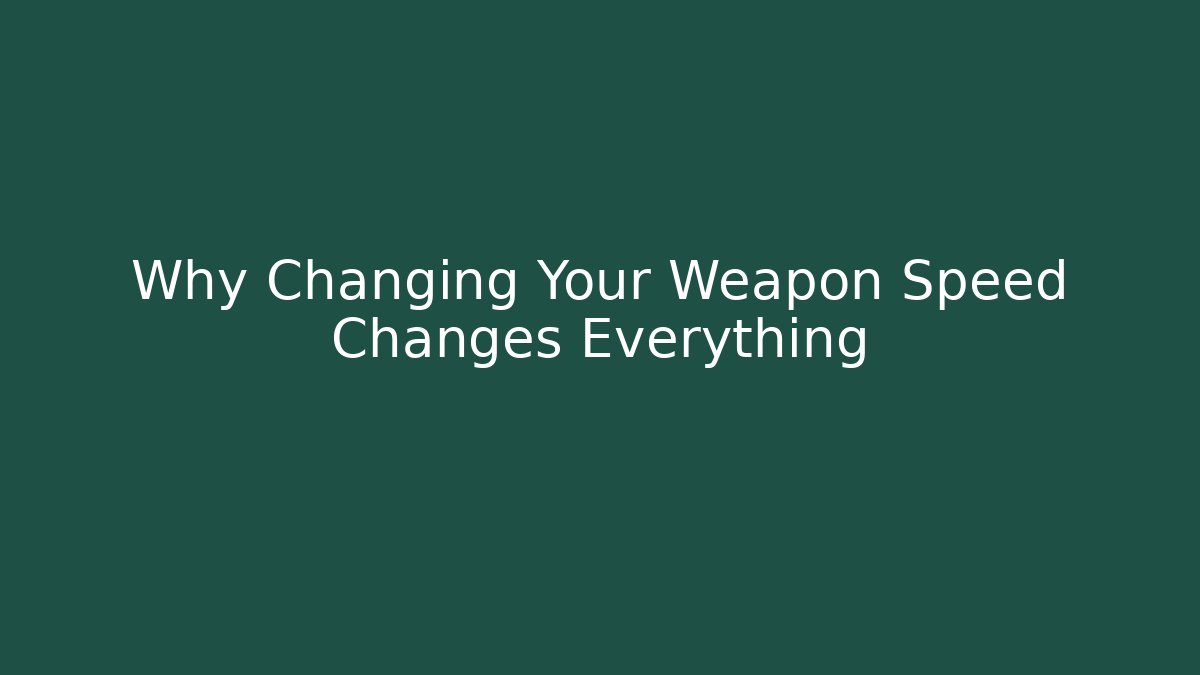 Why Changing Your Weapon Speed Changes Everything
