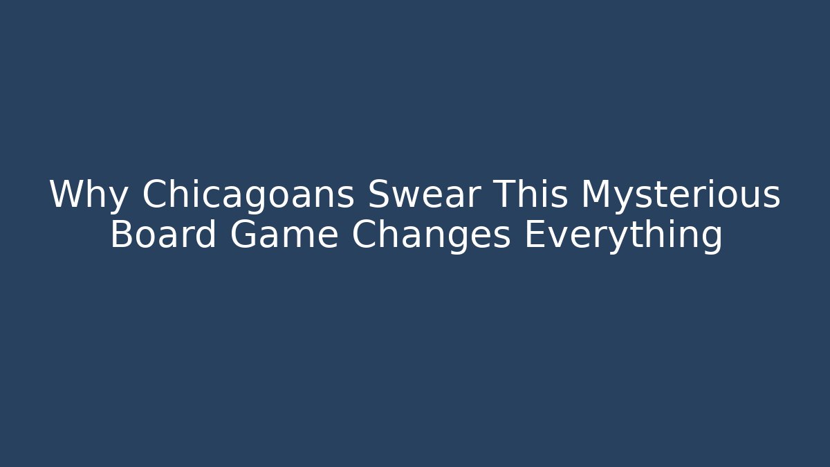 Why Chicagoans Swear This Mysterious Board Game Changes Everything - Andrea Zevedo