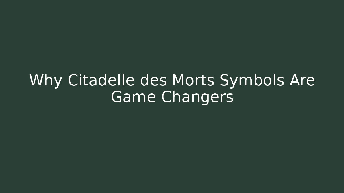Why Citadelle des Morts Symbols Are Game Changers