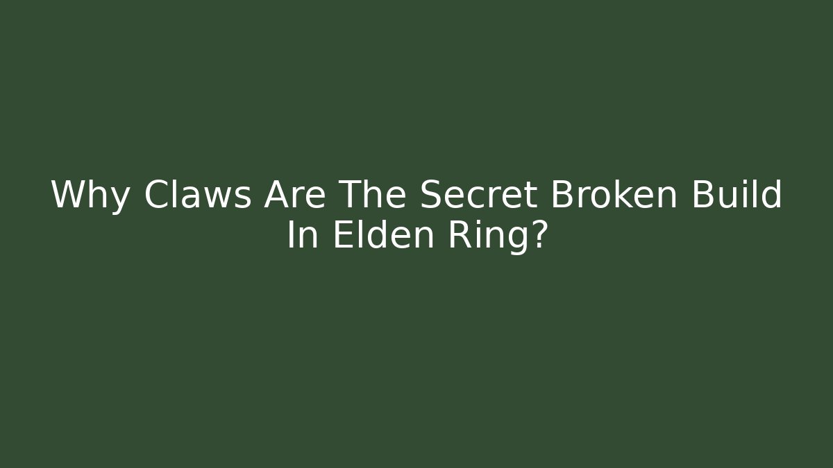 Why Claws Are The Secret Broken Build In Elden Ring?