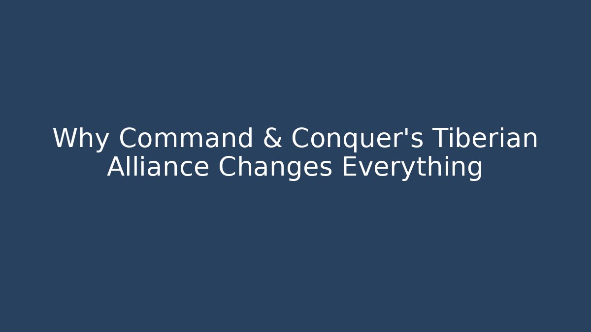 Why Command & Conquer’s Tiberian Alliance Changes Everything