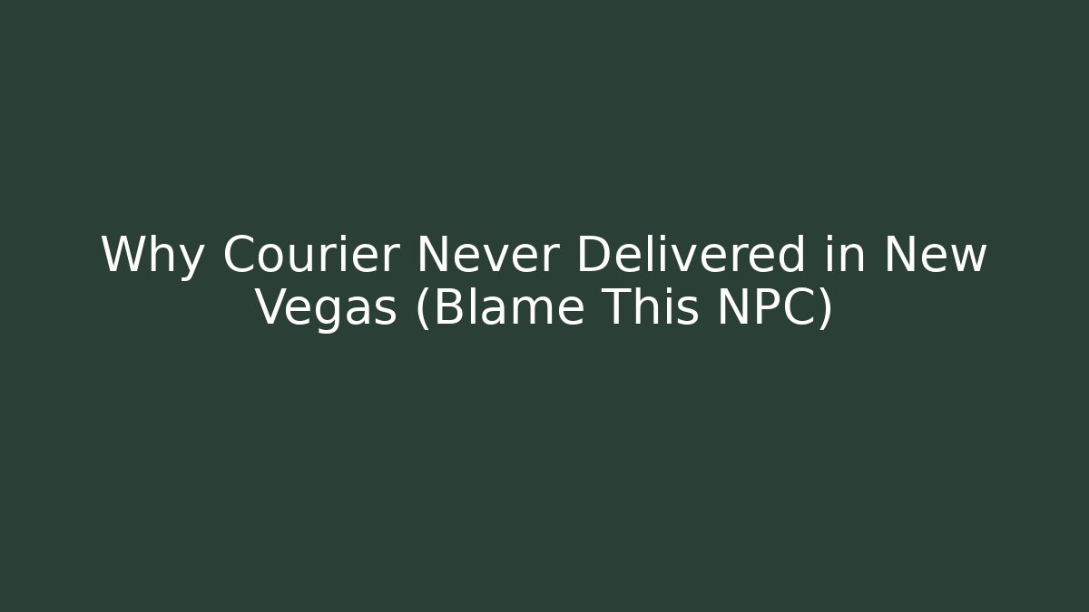 Why Courier Never Delivered in New Vegas (Blame This NPC)
