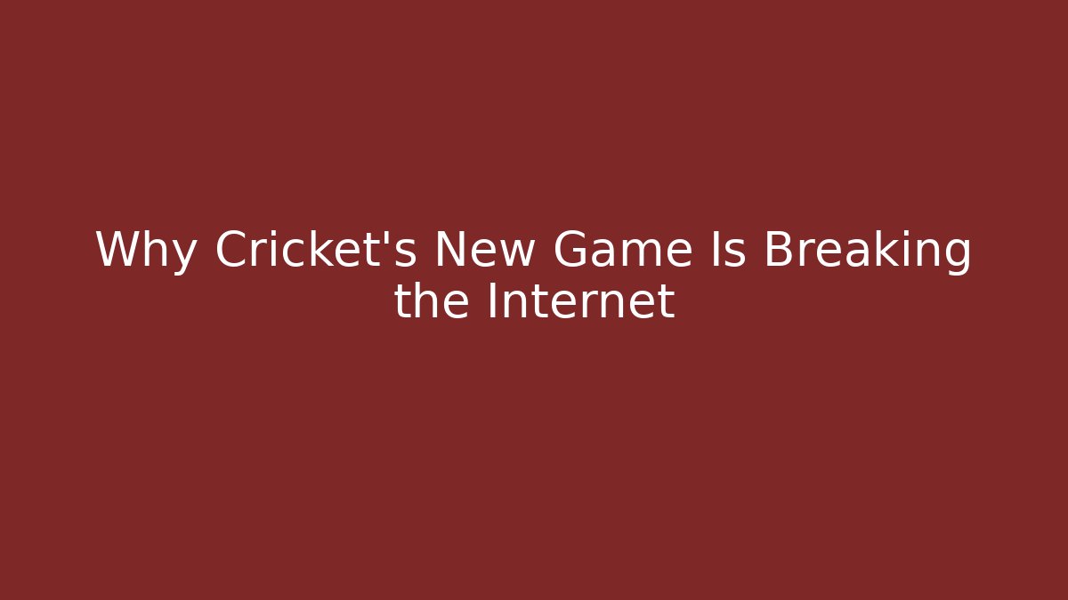 Why Cricket's New Game Is Breaking the Internet