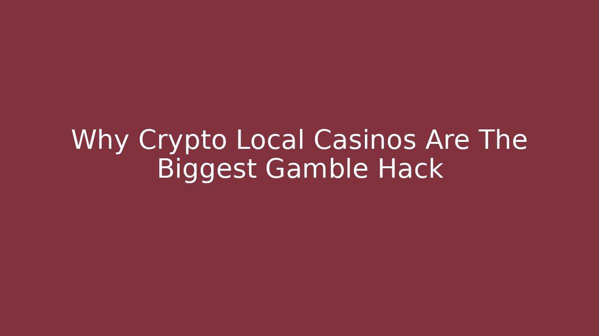 Why Crypto Local Casinos Are The Biggest Gamble Hack - Andrea Zevedo
