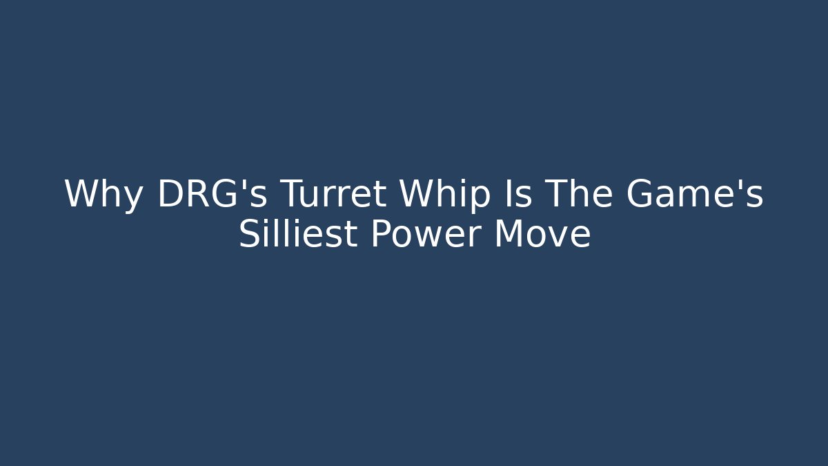 Why DRG's Turret Whip Is The Game's Silliest Power Move